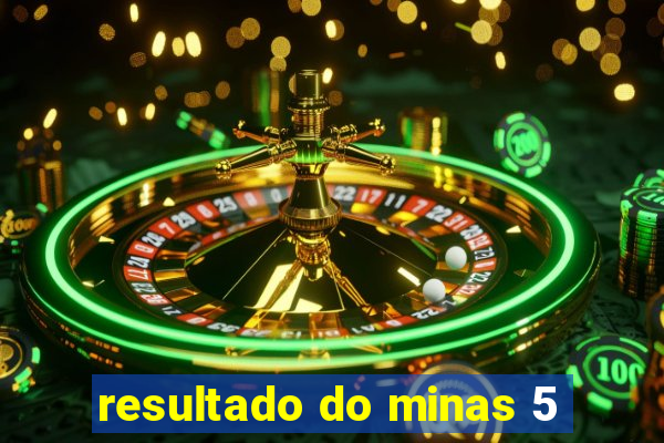 resultado do minas 5